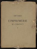 Histoire de l'imprimerie en France au XVe et au XVIe siècle [1/4]